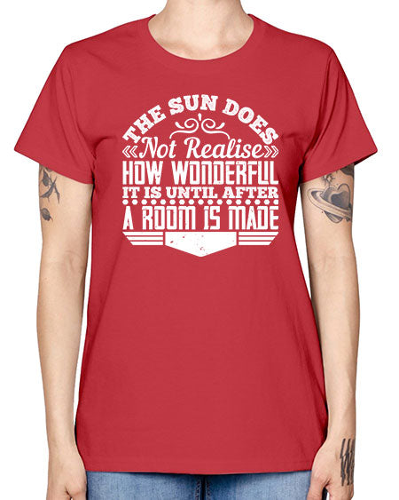 The Sun does not realise how wonderful it is until after a room is made Style 435# - architect -  Missy T-Shirt