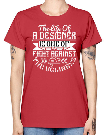 The life of a designer is one of fight fight against the ugliness Style 422# - architect -  Missy T-Shirt