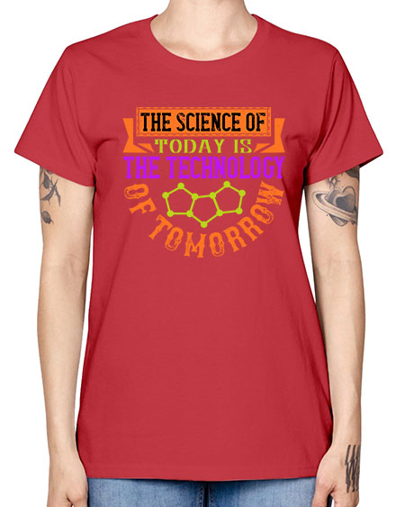 The science of today is the technology of tomorrow 305# - general science -  Missy T-Shirt