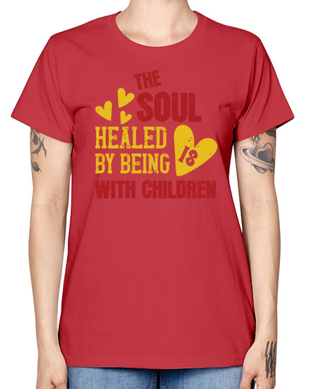 The soul is healed by being with children Style 226# - kids -  Missy T-Shirt