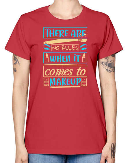 There are no rules when it comes to makeup Style 180# - beauty - fashion -  Missy T-Shirt