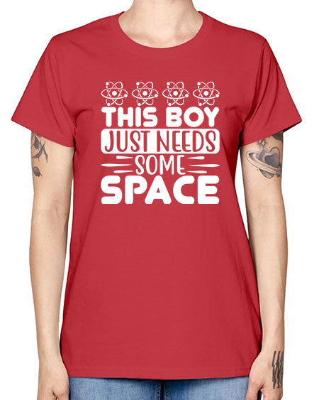 This Boy Just Needs Some Space 8# - space -  Missy T-Shirt