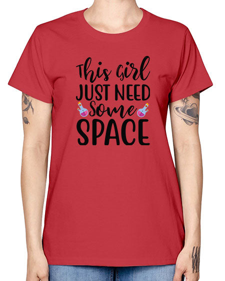 This Girl Just Need Some Space 4# - space -  Missy T-Shirt
