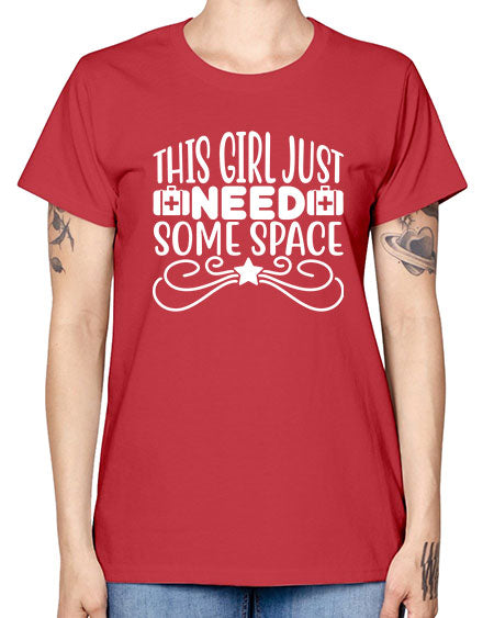 This Girl Just Need Some Space 5# - space -  Missy T-Shirt