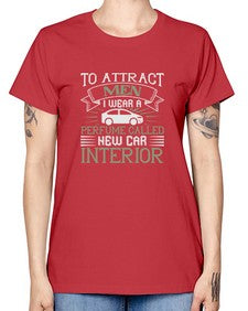 To attract men I wear a perfume called New Car Interior 84# - car -  Missy T-Shirt