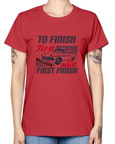 To finish first you must first finish 77# - car -  Missy T-Shirt