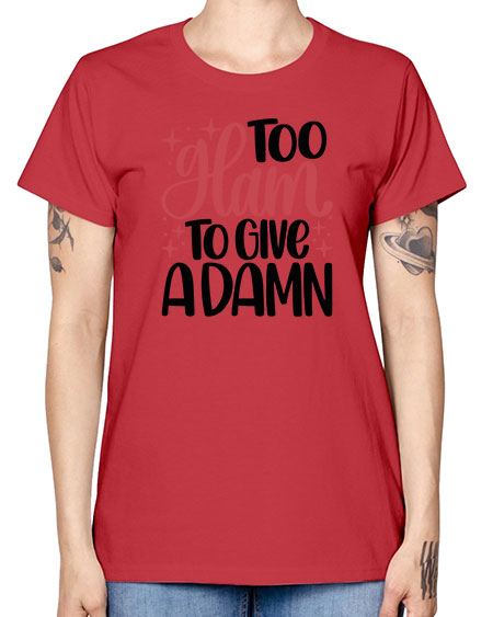 Too Glam To Give A Damn Style 9# - beauty - fashion -  Missy T-Shirt