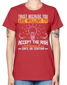 Trust because you are willing to accept the risk not because its safe or certain Style 8# - motivation -  Missy T-Shirt