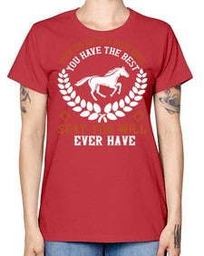 When you are on a great horse you have the best seat you will ever have Style 14# - horse -  Missy T-Shirt