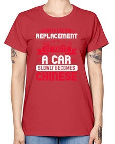 With each replacement of parts a car slowly becomes Chinese 91# - car -  Missy T-Shirt