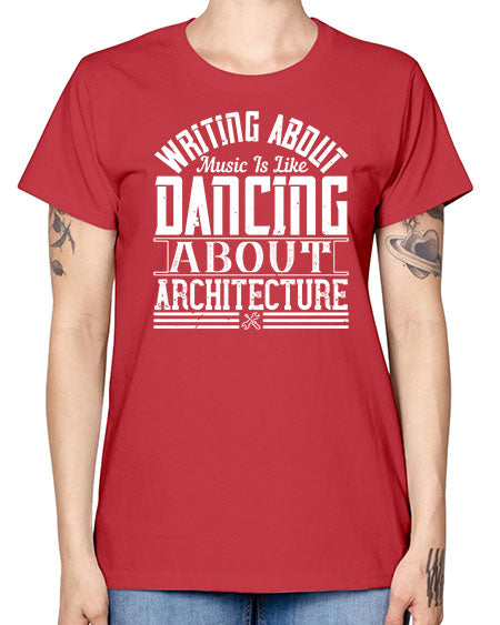 Writing about music is like dancing about architecture Style 480# - architect -  Missy T-Shirt