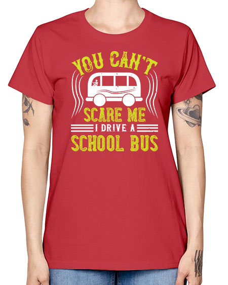 YOU CANT SCARE ME IM A BUS DRIVER Style 1676# - Bus Driver -  Missy T-Shirt