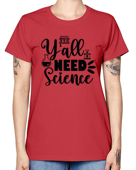 Yall Need Science 10# - general science -  Missy T-Shirt