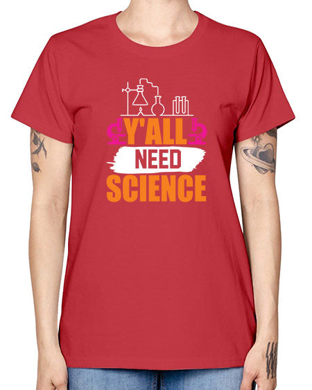 Yall Need Science 4# - general science -  Missy T-Shirt