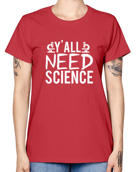 Yall Need Science 7# - general science -  Missy T-Shirt