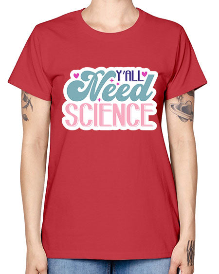 Yall need science 3# - general science -  Missy T-Shirt