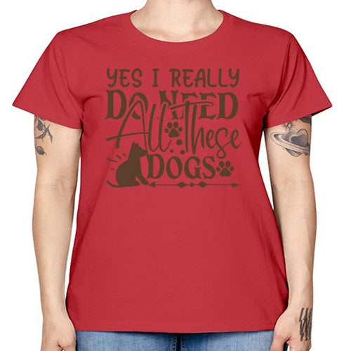 Yes I Really Do Need All These Dogs Style 56# - dogs -  Missy T-Shirt