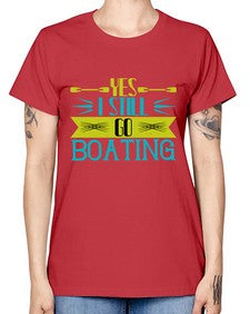 Yes I still go Boating 47# - boats -  Missy T-Shirt