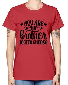 You Are The Brother I Got To Choose 1820# - brother -  Missy T-Shirt