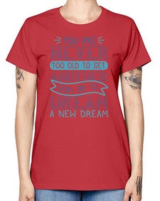 You are never too old to set another goal or to dream a new dream 1016# - general school -  Missy T-Shirt