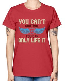 You cant control life you can only life it 81# - motorcycle -  Missy T-Shirt