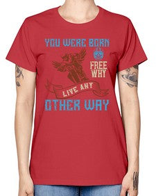 You were born free why live nay other way 83# - motorcycle -  Missy T-Shirt