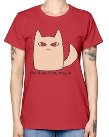 Youll be Fine Maybe - cats -  Missy T-Shirt