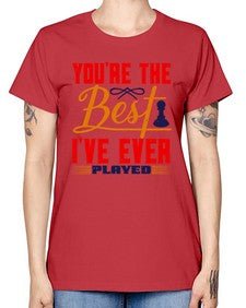 Youre the best Ive ever played 174# - chess -  Missy T-Shirt