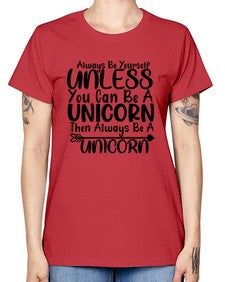always be yourself unless you can be a unicorn then always be a unicorn 11# - unicorn -  Missy T-Shirt