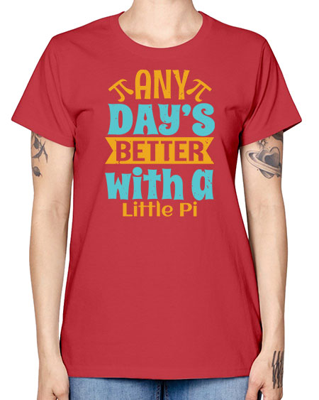 any days better with a little pi 1# - pi -  Missy T-Shirt
