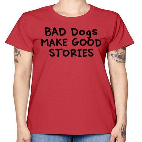 bad dog make good stories - dogs -  Missy T-Shirt