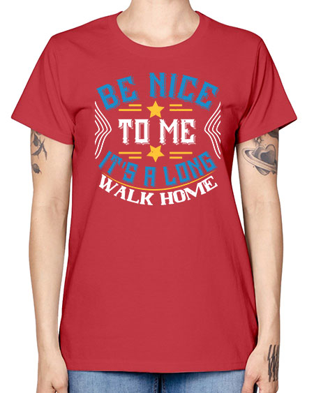 be nice to me its a long walk home Style 596# - Bus Driver -  Missy T-Shirt