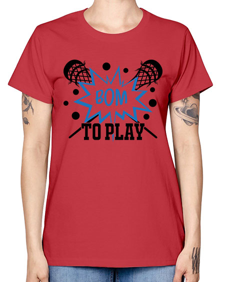 bom to play 16# - lacrosse -  Missy T-Shirt