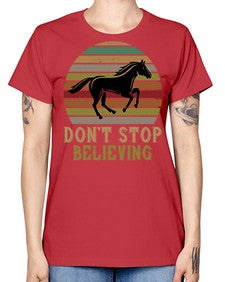 don’t stop believing Style 8# - horse -  Missy T-Shirt