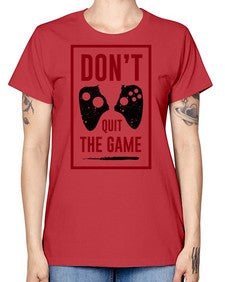 dont quit the game 76# - video games -  Missy T-Shirt