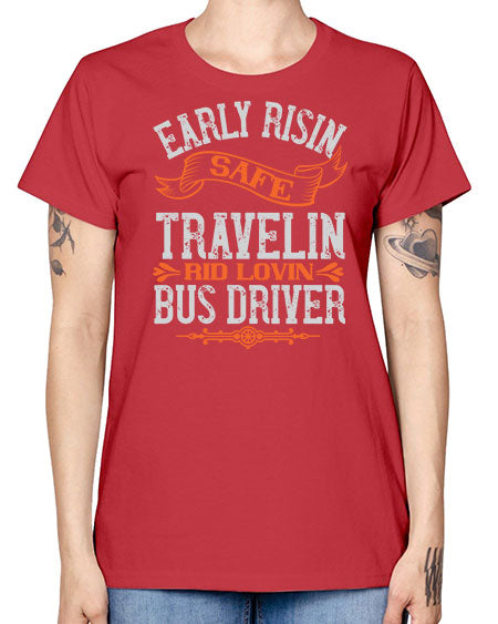 early risin safe travelin rid lovin bus driver Style 732# - Bus Driver -  Missy T-Shirt
