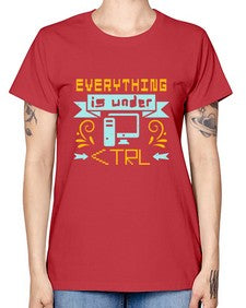 everything is under CTRL 47# - computer -  Missy T-Shirt