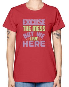 excuse the mess but we live here Style 156# - cleaner -  Missy T-Shirt