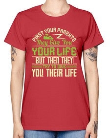 first your parents they give you your life but then they try to give you their life 197# - parents day -  Missy T-Shirt