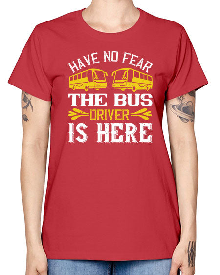 have no fear the bus driver is here Style 830# - Bus Driver -  Missy T-Shirt
