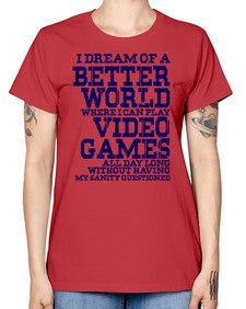 i dream of better world i play video games 107# - video games -  Missy T-Shirt
