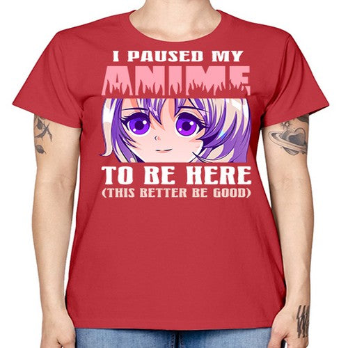 i paused my anime to be here236# - anime -  Missy T-Shirt