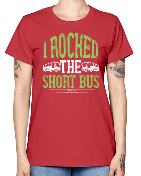 i rocked the short bus Style 920# - Bus Driver -  Missy T-Shirt