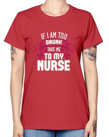 if i am too drunk take me Style 932# - nurse -  Missy T-Shirt
