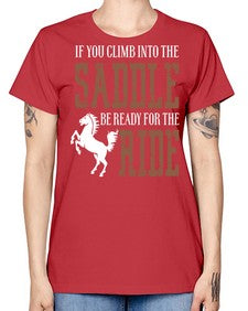 if you climb into the saddle be ready for the ride - horse -  Missy T-Shirt