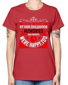 in the happiest of our childhood memories our parents were happy too 343# - parents day -  Missy T-Shirt