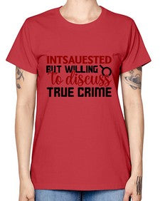 intsauested but willing to discuss true crime 668# - true crime -  Missy T-Shirt