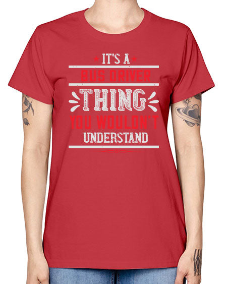 its a bus driver thing you wouldnt understand Style 1012# - Bus Driver -  Missy T-Shirt