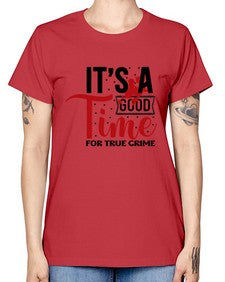 its a good time for true crime 677# - true crime -  Missy T-Shirt