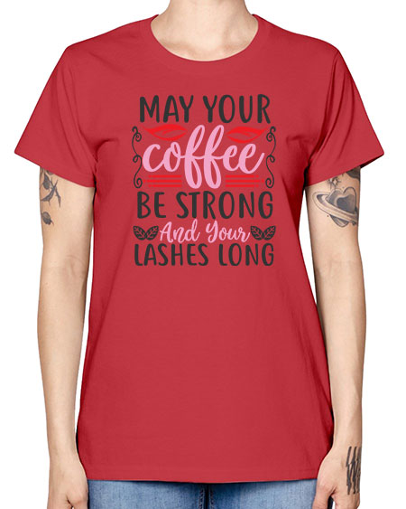 may your coffee be strong and your lashes long Style 151# - beauty - fashion -  Missy T-Shirt